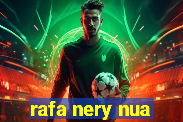rafa nery nua
